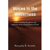 Voices in the Wilderness: Understanding the nature and authority of the true prophets of God