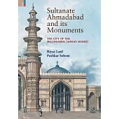 Sultanate Ahmadabad and its Monuments: The City of the Muzaffarids (Ahmad Shahis): The City of the Muzaffarids (Ahmad Shahis)