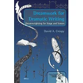 Dreamwork for Dramatic Writing: Dreamwrighting for Stage and Screen