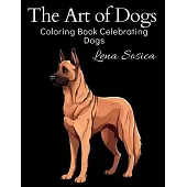 The Art of Dogs: An Adult Coloring Book Celebrating Dogs - Pawsome Pages for Dog Lovers - Relax and Unwind with Amazing Illustrations
