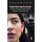 Experiencing Accents: A Knight-Thompson Speechwork(r) Guide to Acting in Accent
