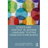 Ethics and Context in Second Language Testing: Rethinking Validity in Theory and Practice