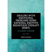 Dealing with Emotional Problems Using Rational Emotive Behaviour Therapy (Rebt): A Client’s Guide
