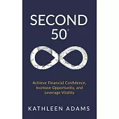 Second 50: Achieve Financial Confidence, Increase Opportunity, and Leverage Vitality