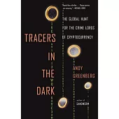 Tracers in the Dark: The Global Hunt for the Crime Lords of Cryptocurrency