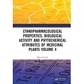 Ethnopharmacological Properties, Biological Activity and Phytochemical Attributes of Medicinal Plants Volume 4