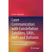 Laser Communication with Constellation Satellites, Uavs, Haps and Balloons: Fundamentals and Systems Analysis for Global Connectivity