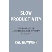 Slow Productivity: The Lost Art of Accomplishment Without Burnout