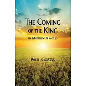 The Coming of the King in Matthew 24 and 25