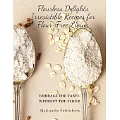 Flourless Delights: Embrace the Taste without the Flour