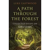 A Path Through the Forest: Collected Essays on Druidry