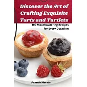 Discover the Art of Crafting Exquisite Tarts and Tartlets