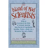 The Island of Mad Scientists: Being an Excusion to the Wilds of Scotland Including Many Marvelous Experiments, Inventions, Pirates, a Mechanical Man