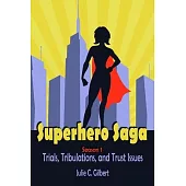 Superhero Saga Season 1: Trials, Tribulations, and Trust Issues