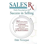 SalesRx - Daily Prescriptions for Success in Selling: 365 Proven Actions and Timeless Principles to Guarantee a Profitable and Fulfilling Sales Career