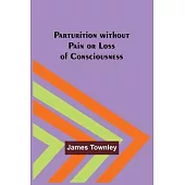 Parturition without Pain or Loss of Consciousness