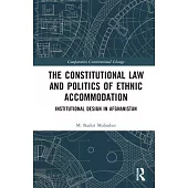 The Constitutional Law and Politics of Ethnic Accommodation: Institutional Design in Afghanistan