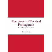 The Power of Political Propaganda: How to Win Hearts and Minds