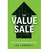 The Value Sale: How to Prove ROI and Win More Deals