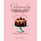 Deliciously Chocolatey Cakes & Bakes: 100 Indulgent Recipes for When You Need a Treat
