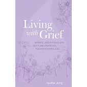 Living with Grief: Mindful Meditations and Self-Care Strategies for Navigating Loss