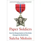 Paper Soldiers: How the Weaponization of the Dollar Changed the World Order