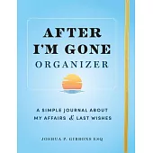 After I’m Gone Organizer: A Simple Journal about My Affairs and Last Wishes