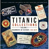 Titanic Collections Volume 1: Fragments of History: The Ship Volume 1