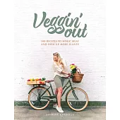 Veggin’ Out: 100 Recipes to Mimic Meat and Dish Up More Plants