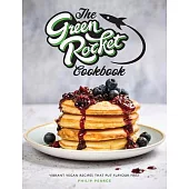 The Green Rocket Cookbook: Vibrant Vegan Recipes That Put Flavour First