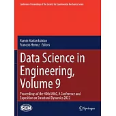 Data Science in Engineering, Volume 9: Proceedings of the 40th Imac, a Conference and Exposition on Structural Dynamics 2022