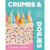 Crumbs & Doilies: Over 90 Mouth-Watering Bakes to Create at Home from Youtube Sensation Cupcake Je Mma