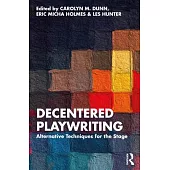 Decentered Playwriting: Alternative Techniques for the Stage