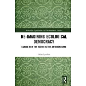 Re-Imagining Ecological Democracy: Caring for the Earth in the Anthropocene