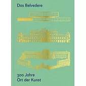Das Belvedere. 300 Jahre Ort Der Kunst