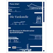 Die Tankstelle: Ein Bautypus Im Wandel Seiner Symbolhaftigkeit