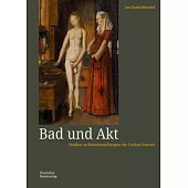 Bad Und Akt: Studien Zu Badedarstellungen Der Frühen Neuzeit