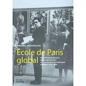 École de Paris Global: Die Erfindung Von Paris ALS Kunstzentrum in Internationalen Ausstellungen Zwischen 1921-1946