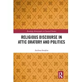 Religious Discourse in Attic Oratory and Politics