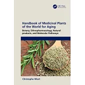 Handbook of Medicinal Plants of the World for Aging: Botany, Ethnopharmacology, Natural Products, and Molecular Pathways
