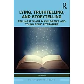 Lying, Truthtelling, and Storytelling in Children’s and Young Adult Literature: Telling It Slant