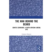 The Man Behind the Beard: Deneys Schreiner, a South African Liberal Life