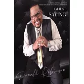 I’m Just Saying - A Collection of Inspirational Sayings from the Desk of Donald Robinson: Inspirational Sayings from the Desk of Donald Robinson