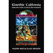 Kinethic California: Dancing Funk and Disco Era Kinships