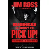 Business Is about to Pick Up!: 50 Years of Wrestling in 50 Unforgettable Calls