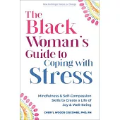 The Black Woman’s Guide to Coping with Stress: Mindfulness and Self-Compassion Skills to Create a Life of Joy and Well-Being