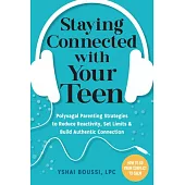 Staying Connected with Your Teen: Polyvagal Parenting Strategies to Reduce Reactivity, Set Limits, and Build Authentic Connection