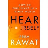 Hear Yourself: How to Find Peace in a Noisy World