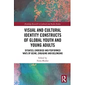 Visual and Cultural Identity Constructs of Global Youth and Young Adults: Situated, Embodied and Performed Ways of Being, Engaging and Belonging