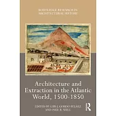 Architecture of Extraction in the Atlantic World, 1500-1850